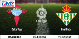 Nhận Định Soi Kèo Real Betis Vs Celta Vigo Uy Tín